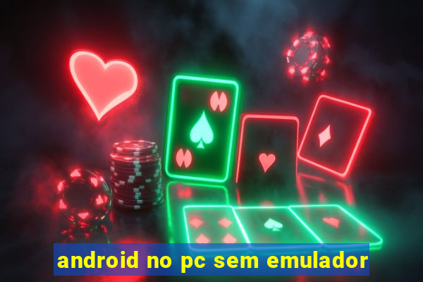 android no pc sem emulador